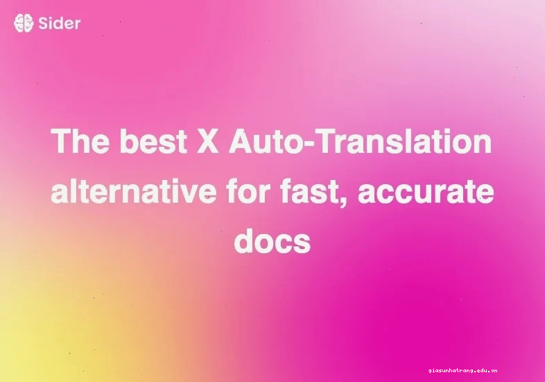 Giải pháp thay thế X Auto-Translation tốt nhất cho tài liệu nhanh chóng chính xác