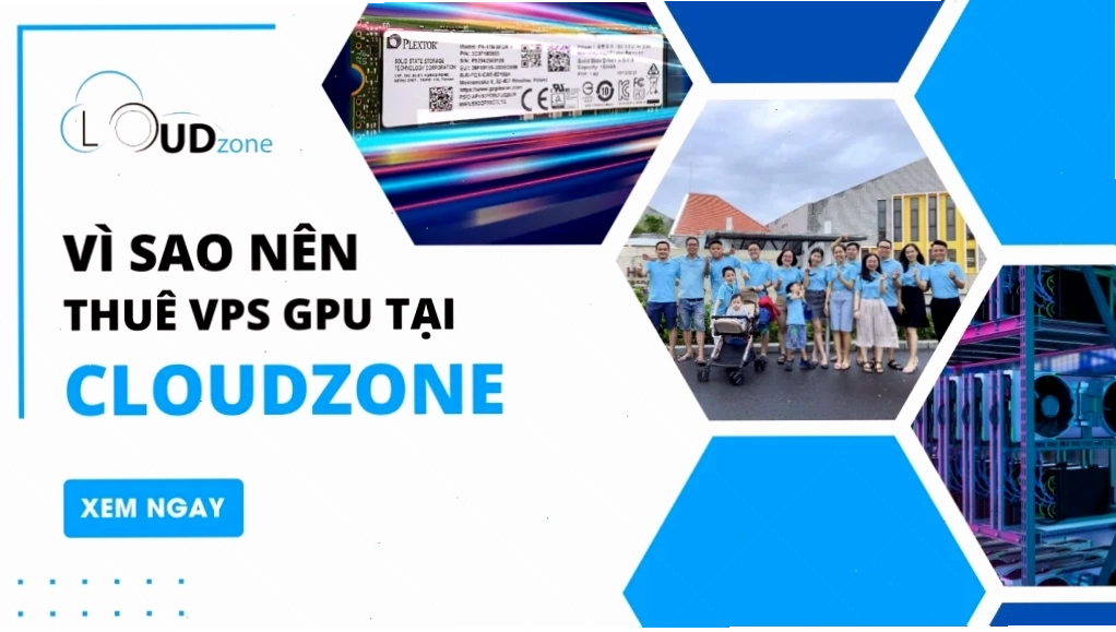 Vì sao nên thuê VPS GPU tại Cloudzone